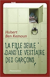LA FILLE SEULE DANS LE VESTIAIRE DES GARÇONSde Hubert Ben Kemoun